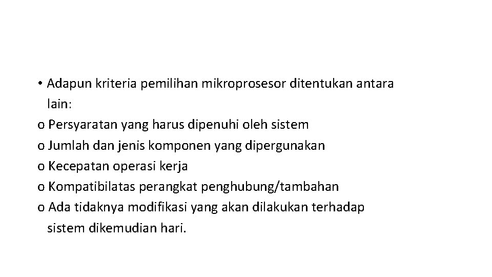  • Adapun kriteria pemilihan mikroprosesor ditentukan antara lain: o Persyaratan yang harus dipenuhi