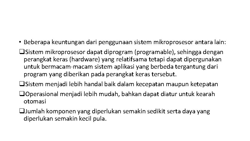 • Beberapa keuntungan dari penggunaan sistem mikroprosesor antara lain: q. Sistem mikroprosesor dapat