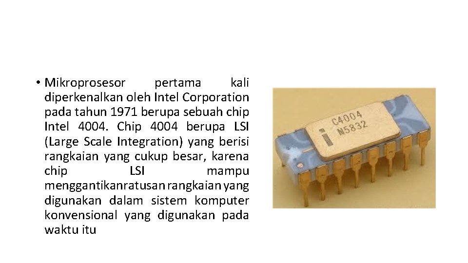  • Mikroprosesor pertama kali diperkenalkan oleh Intel Corporation pada tahun 1971 berupa sebuah