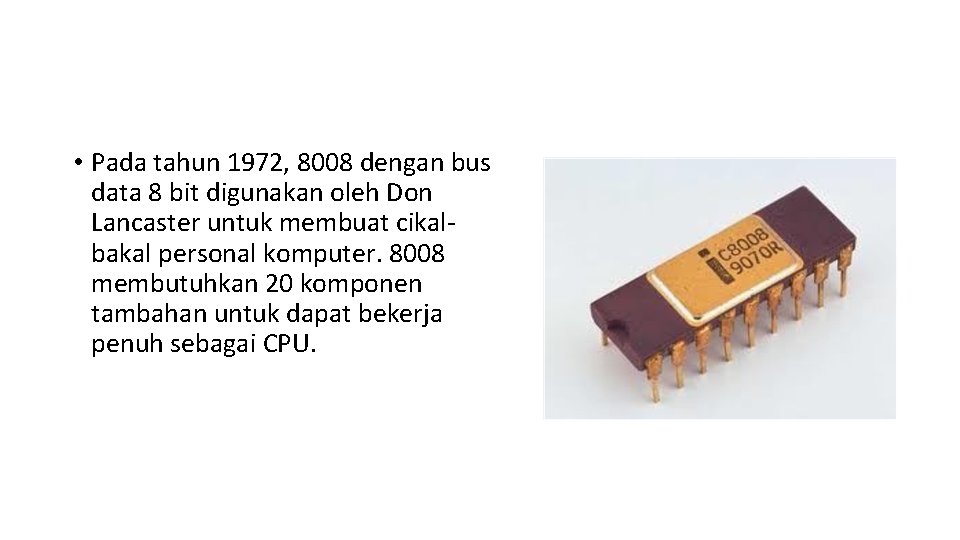  • Pada tahun 1972, 8008 dengan bus data 8 bit digunakan oleh Don