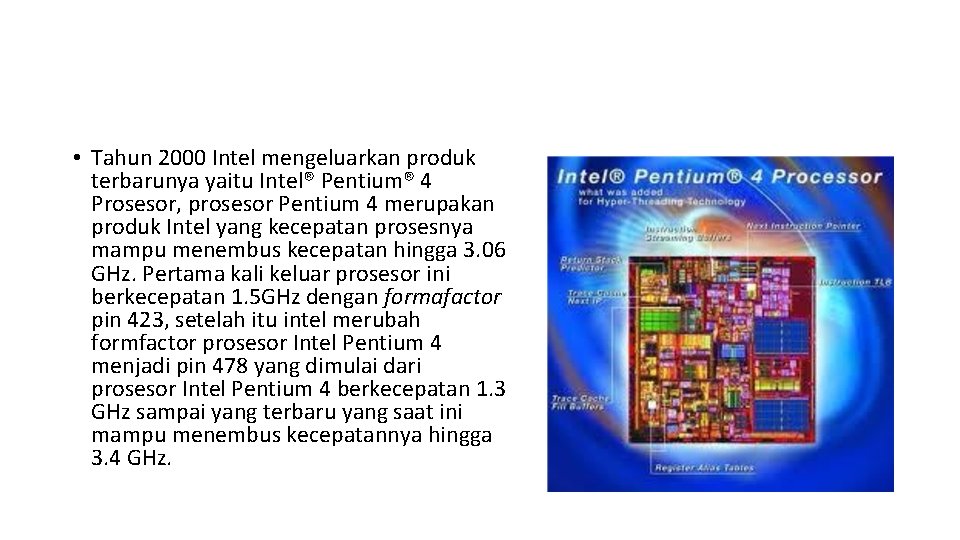  • Tahun 2000 Intel mengeluarkan produk terbarunya yaitu Intel® Pentium® 4 Prosesor, prosesor