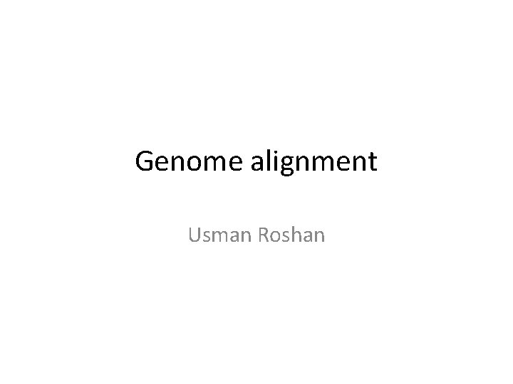 Genome alignment Usman Roshan 