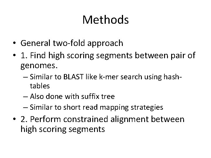 Methods • General two-fold approach • 1. Find high scoring segments between pair of