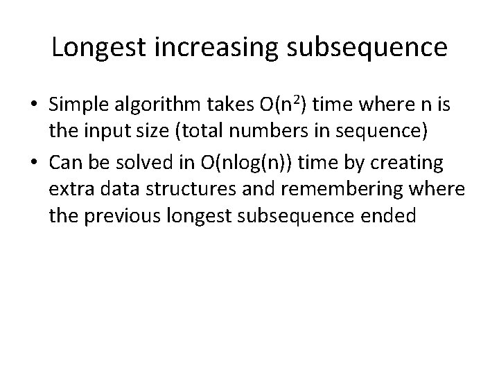 Longest increasing subsequence • Simple algorithm takes O(n 2) time where n is the