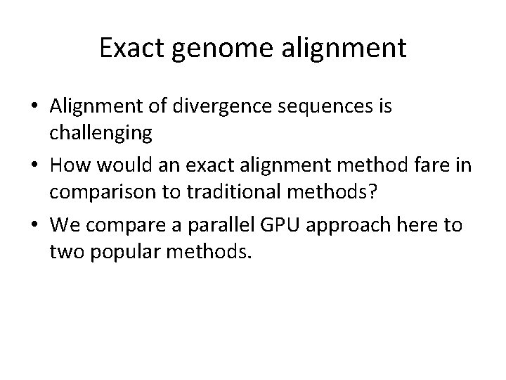 Exact genome alignment • Alignment of divergence sequences is challenging • How would an