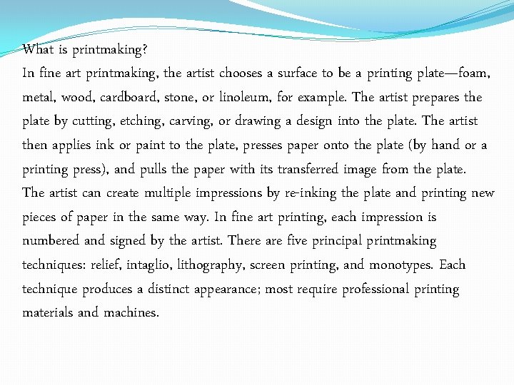 What is printmaking? In fine art printmaking, the artist chooses a surface to be