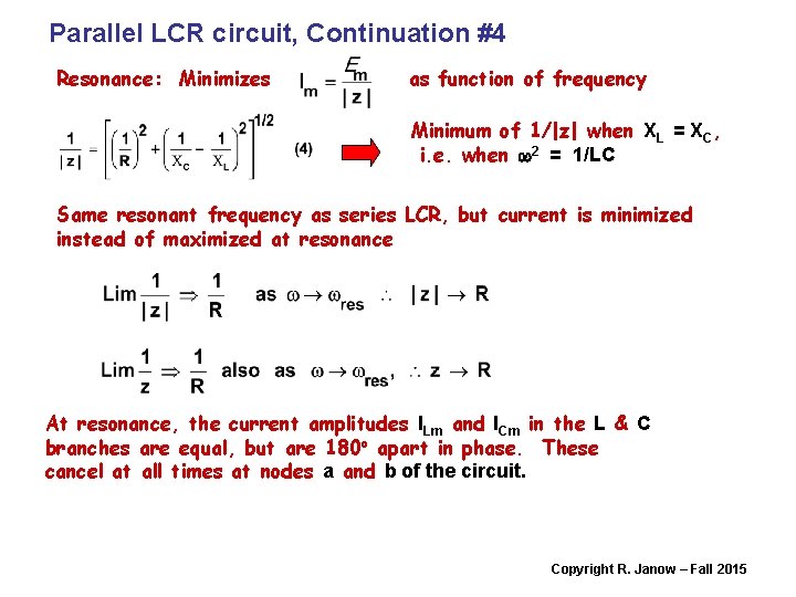 Parallel LCR circuit, Continuation #4 Resonance: Minimizes as function of frequency Minimum of 1/|z|