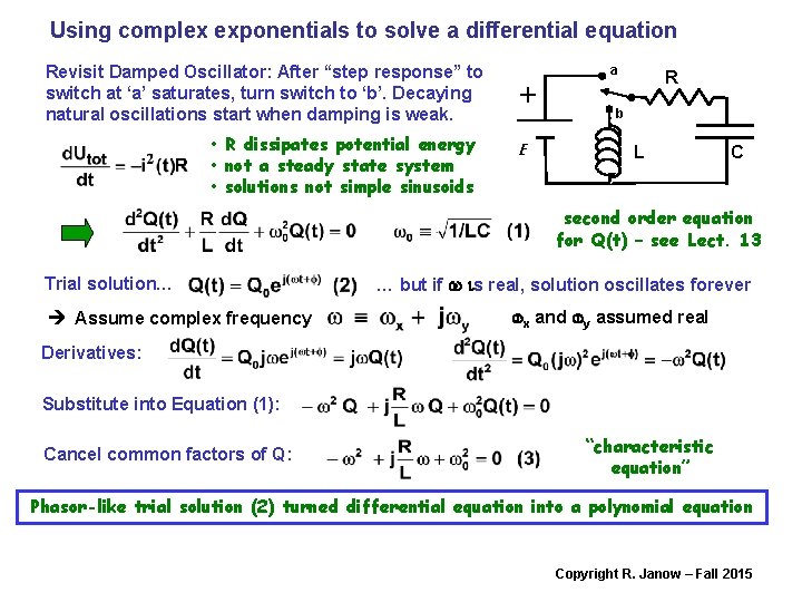 Using complex exponentials to solve a differential equation Revisit Damped Oscillator: After “step response”