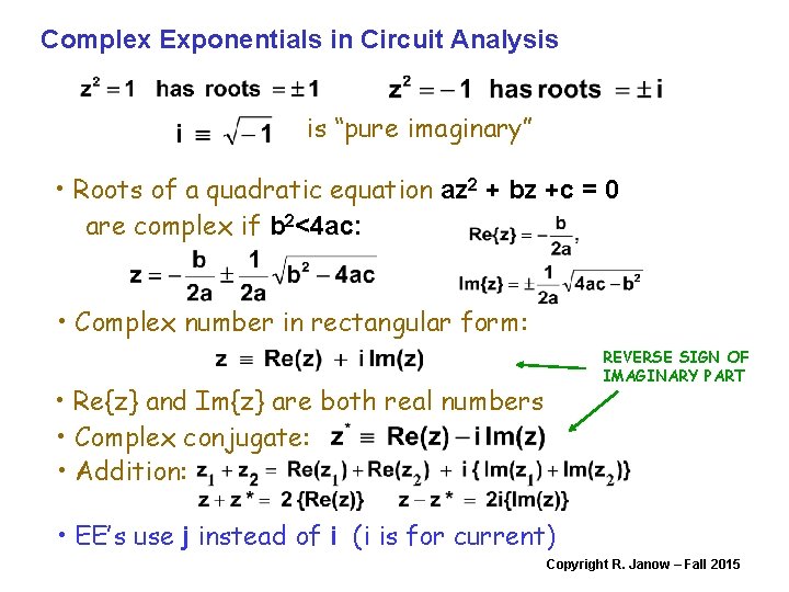 Complex Exponentials in Circuit Analysis is “pure imaginary” • Roots of a quadratic equation