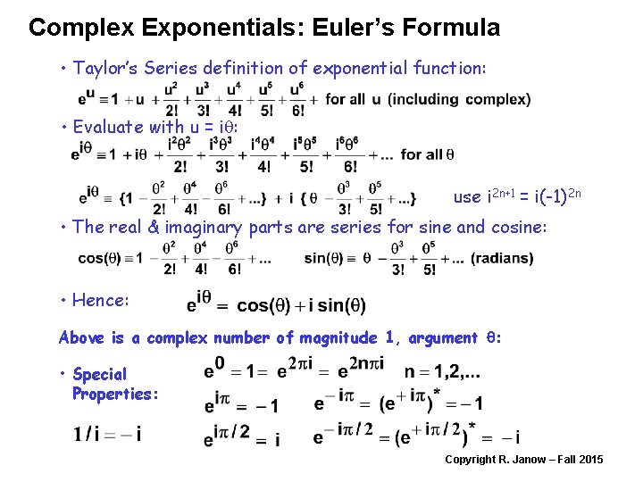 Complex Exponentials: Euler’s Formula • Taylor’s Series definition of exponential function: • Evaluate with