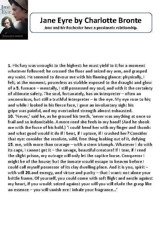 Jane Eyre by Charlotte Bronte Jane and Mr Rochester have a passionate relationship. 1.