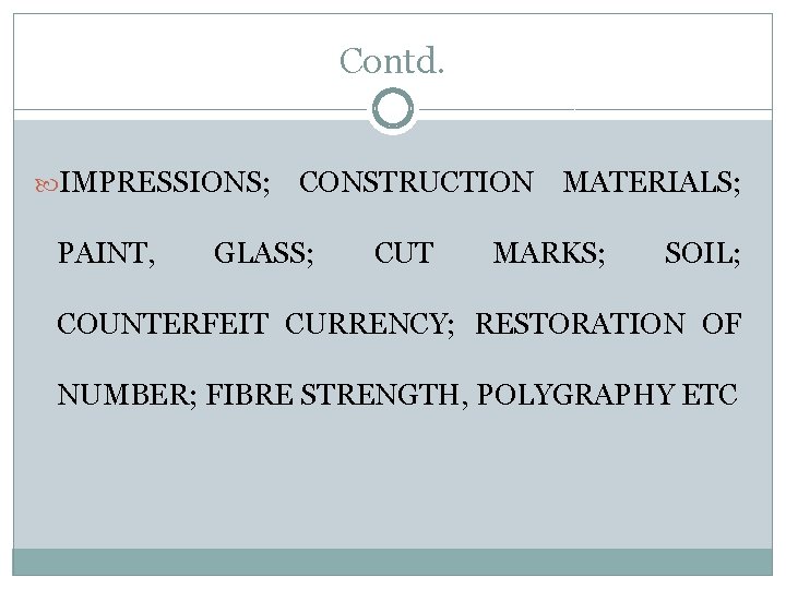 Contd. IMPRESSIONS; PAINT, CONSTRUCTION MATERIALS; GLASS; CUT MARKS; SOIL; COUNTERFEIT CURRENCY; RESTORATION OF NUMBER;
