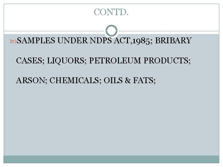 CONTD. SAMPLES UNDER NDPS ACT, 1985; BRIBARY CASES; LIQUORS; PETROLEUM PRODUCTS; ARSON; CHEMICALS; OILS