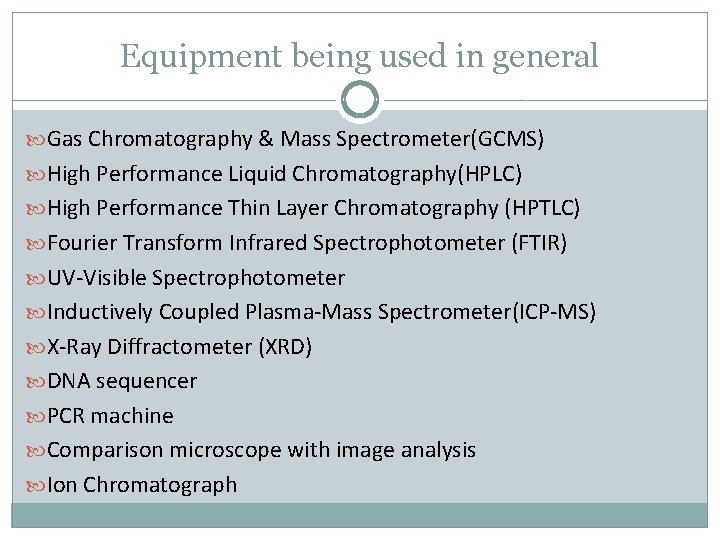 Equipment being used in general Gas Chromatography & Mass Spectrometer(GCMS) High Performance Liquid Chromatography(HPLC)