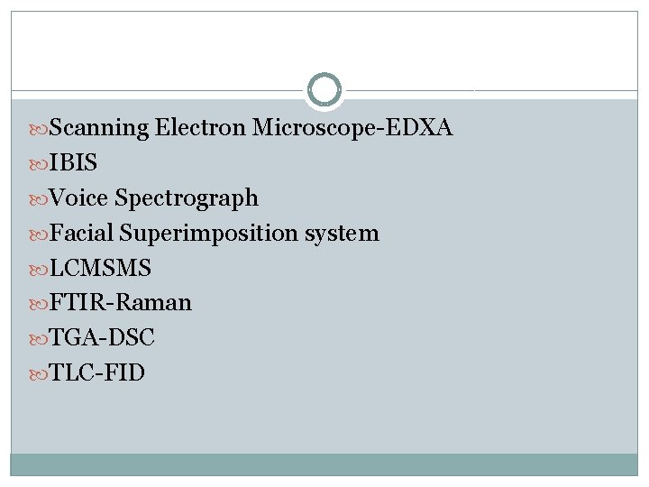  Scanning Electron Microscope-EDXA IBIS Voice Spectrograph Facial Superimposition system LCMSMS FTIR-Raman TGA-DSC TLC-FID