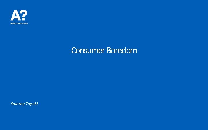 Consumer Boredom Sammy Toyoki 