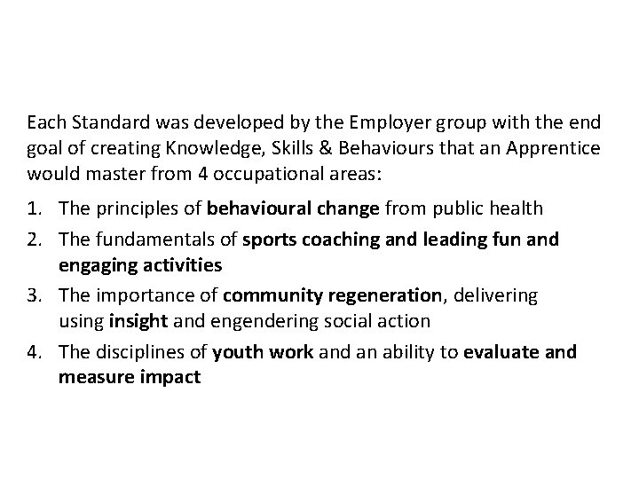 The Knowledge, Skills & Behaviours Each Standard was developed by the Employer group with