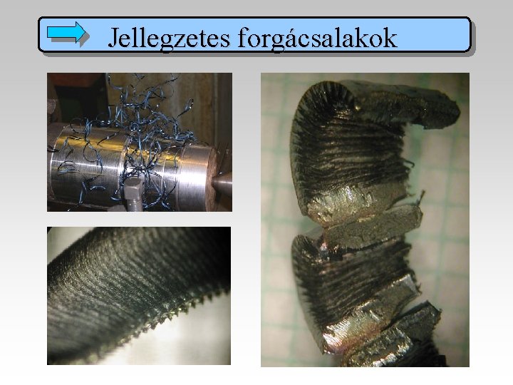 Jellegzetes forgácsalakok 