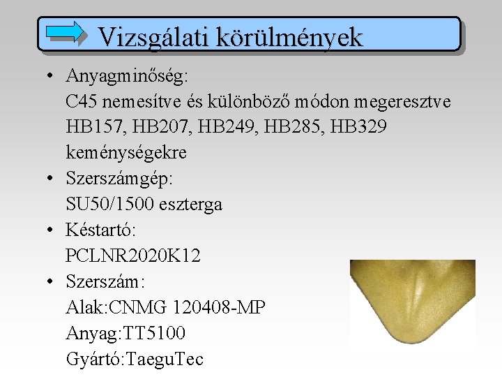 Vizsgálati körülmények • Anyagminőség: C 45 nemesítve és különböző módon megeresztve HB 157, HB