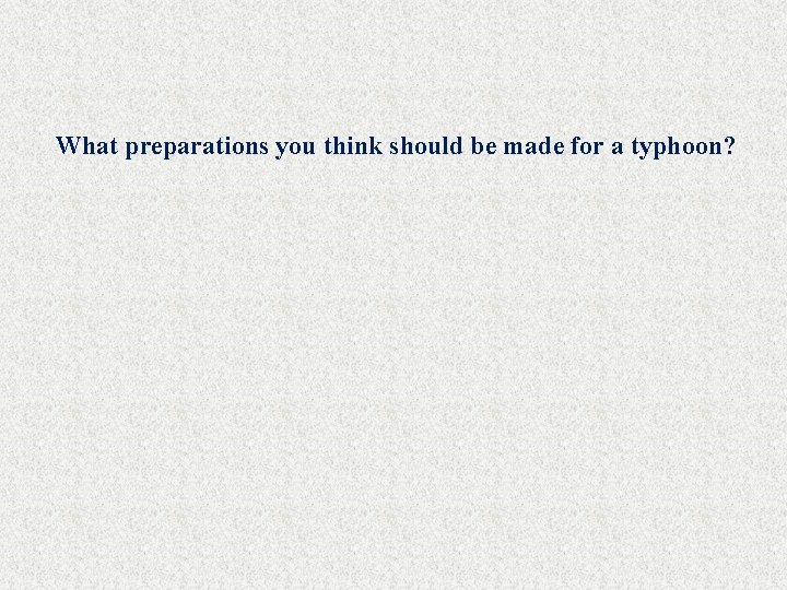 What preparations you think should be made for a typhoon? 