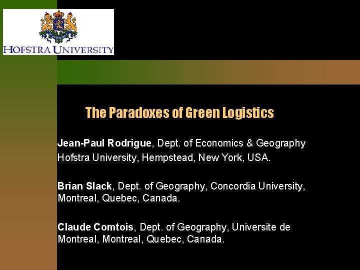 The Paradoxes of Green Logistics Jean-Paul Rodrigue, Dept. of Economics & Geography Hofstra University,