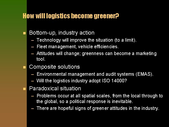 How will logistics become greener? n Bottom-up, industry action – Technology will improve the
