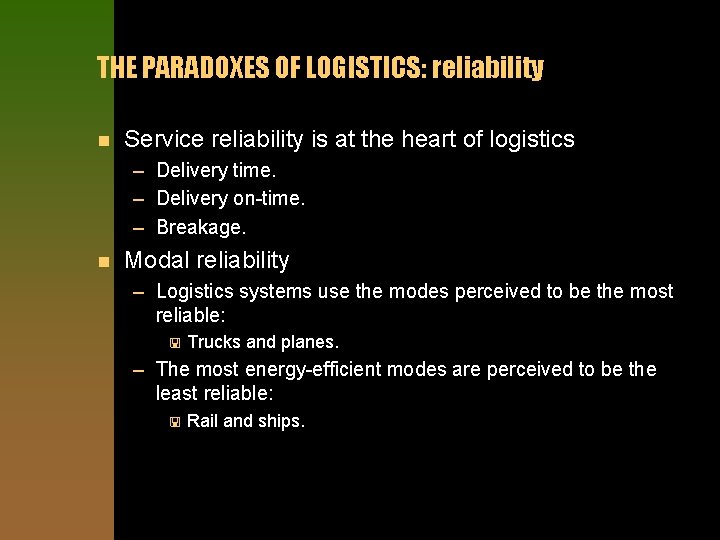 THE PARADOXES OF LOGISTICS: reliability n Service reliability is at the heart of logistics