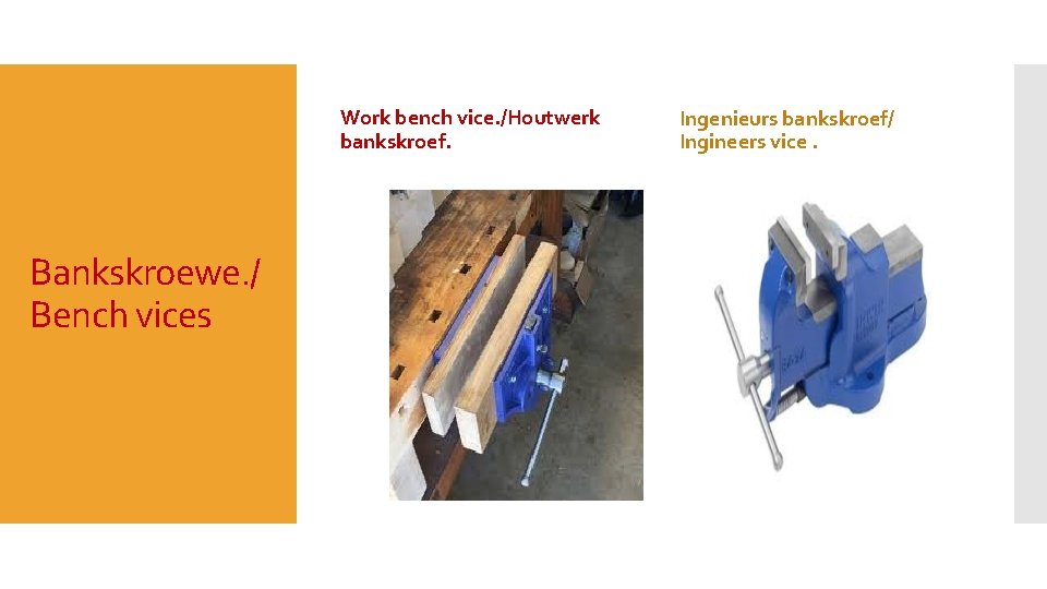 Work bench vice. /Houtwerk bankskroef. Bankskroewe. / Bench vices Ingenieurs bankskroef/ Ingineers vice. 