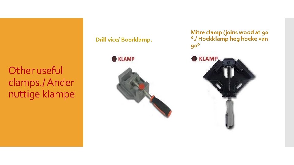 Drill vice/ Boorklamp. Other useful clamps. / Ander nuttige klampe Mitre clamp (joins wood