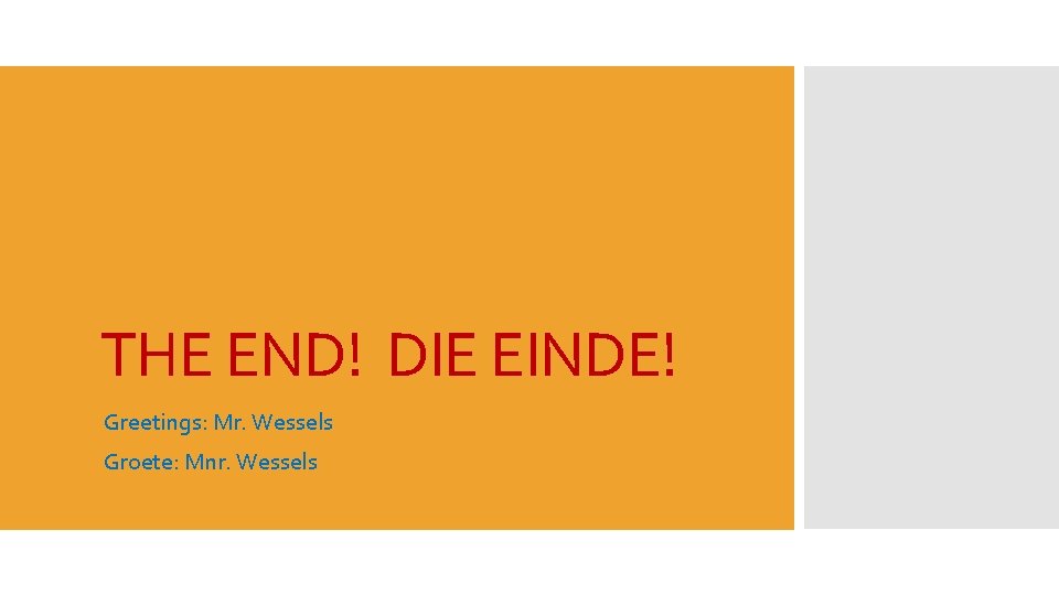 THE END! DIE EINDE! Greetings: Mr. Wessels Groete: Mnr. Wessels 