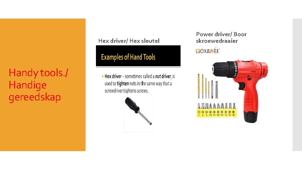 Hex driver/ Hex sleutel Handy tools. / Handige gereedskap Power driver/ Boor skroewedraaier 