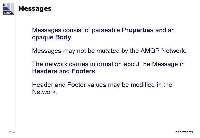 Messages consist of parseable Properties and an opaque Body. Messages may not be mutated