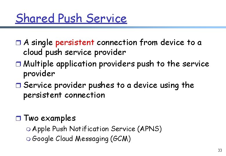 Shared Push Service r A single persistent connection from device to a cloud push