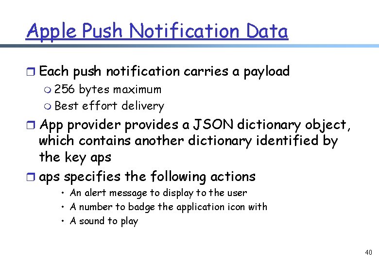 Apple Push Notification Data r Each push notification carries a payload m 256 bytes