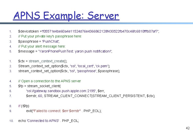 APNS Example: Server 1. 2. 3. 4. 5. 6. 7. $devicetoken ='f 05571 e