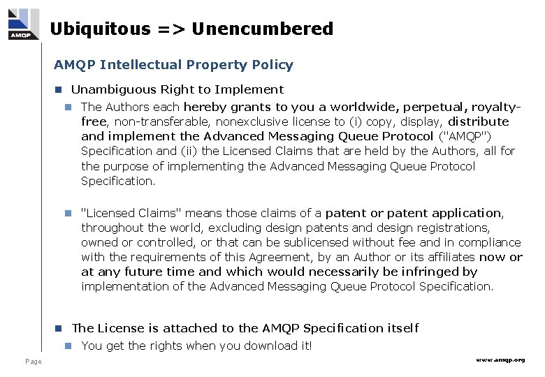 Ubiquitous => Unencumbered AMQP Intellectual Property Policy n Unambiguous Right to Implement n The