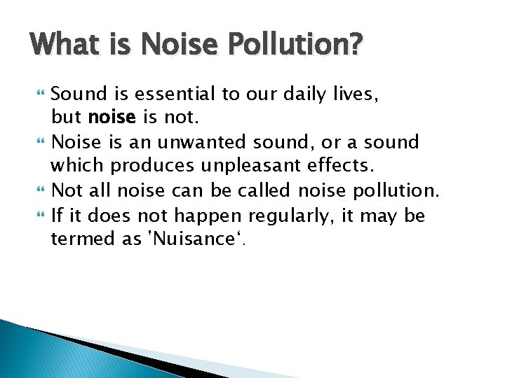 What is Noise Pollution? Sound is essential to our daily lives, but noise is