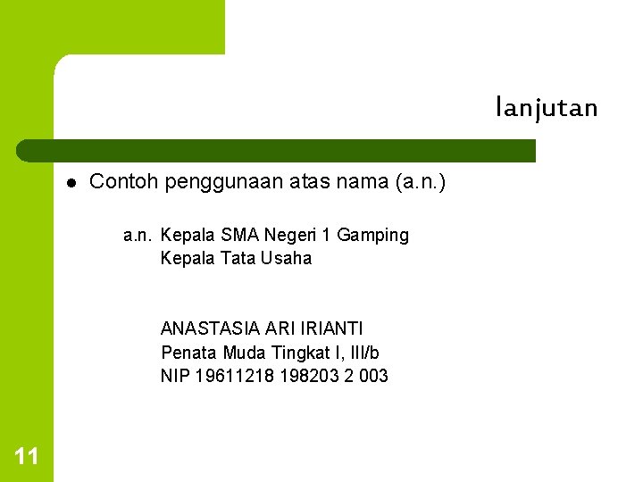 lanjutan l Contoh penggunaan atas nama (a. n. ) a. n. Kepala SMA Negeri