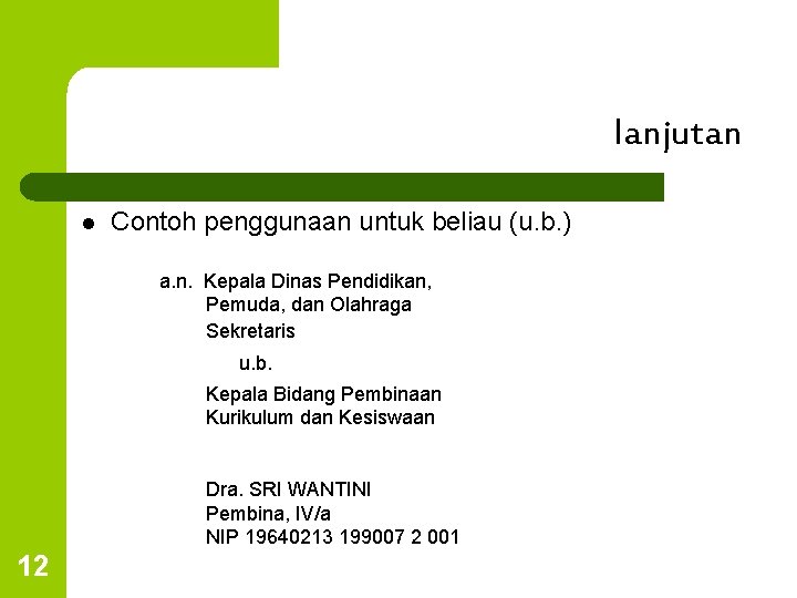 lanjutan l Contoh penggunaan untuk beliau (u. b. ) a. n. Kepala Dinas Pendidikan,