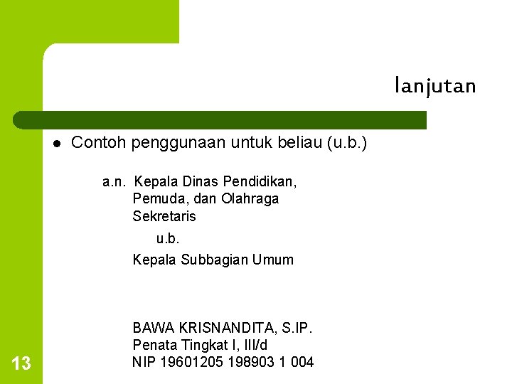 lanjutan l Contoh penggunaan untuk beliau (u. b. ) a. n. Kepala Dinas Pendidikan,
