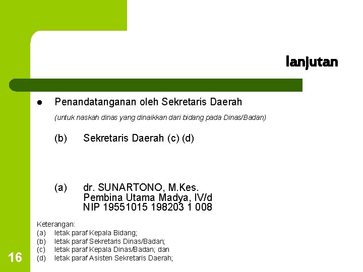 lanjutan l Penandatanganan oleh Sekretaris Daerah (untuk naskah dinas yang dinaikkan dari bidang pada