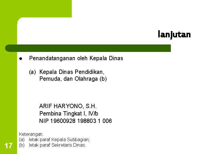 lanjutan l Penandatanganan oleh Kepala Dinas (a) Kepala Dinas Pendidikan, Pemuda, dan Olahraga (b)