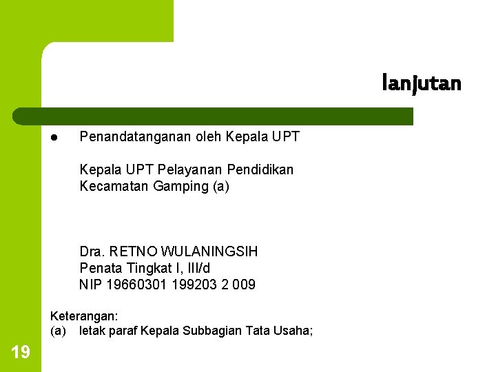 lanjutan l Penandatanganan oleh Kepala UPT Pelayanan Pendidikan Kecamatan Gamping (a) Dra. RETNO WULANINGSIH