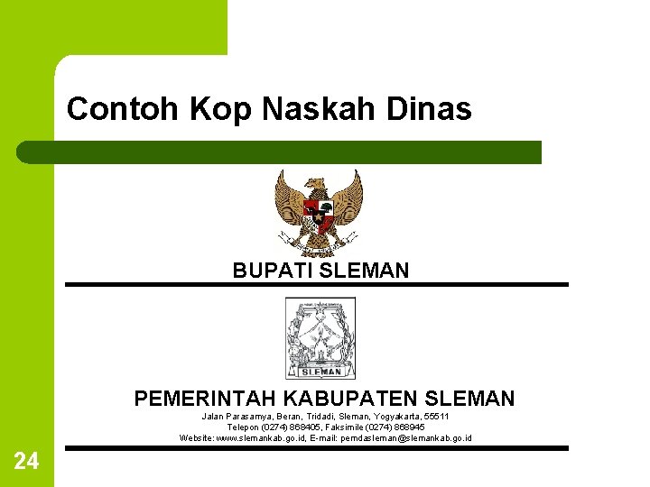 Contoh Kop Naskah Dinas BUPATI SLEMAN PEMERINTAH KABUPATEN SLEMAN Jalan Parasamya, Beran, Tridadi, Sleman,