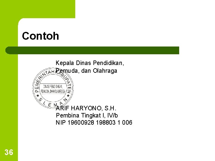 Contoh Kepala Dinas Pendidikan, Pemuda, dan Olahraga ARIF HARYONO, S. H. Pembina Tingkat I,