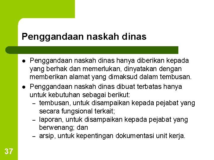 Penggandaan naskah dinas l l 37 Penggandaan naskah dinas hanya diberikan kepada yang berhak