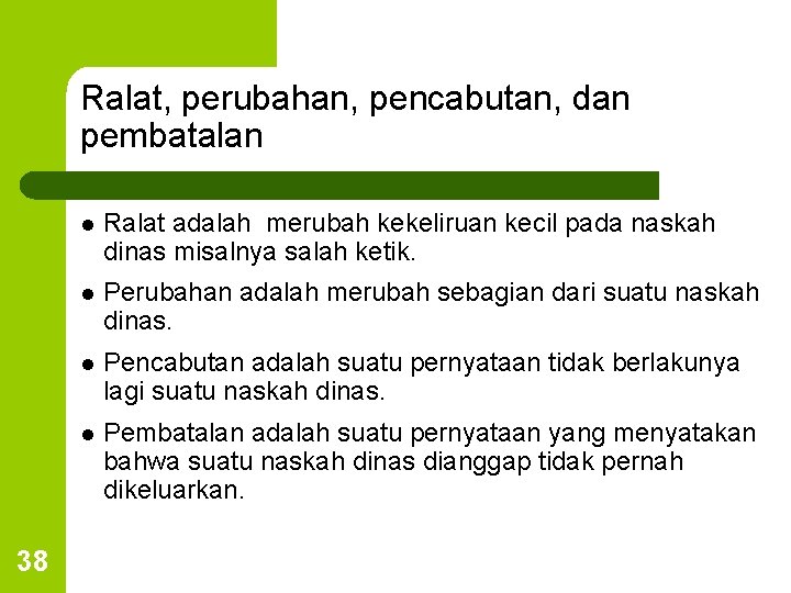 Ralat, perubahan, pencabutan, dan pembatalan 38 l Ralat adalah merubah kekeliruan kecil pada naskah