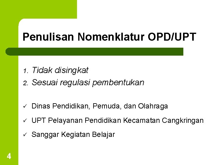 Penulisan Nomenklatur OPD/UPT 2. Tidak disingkat Sesuai regulasi pembentukan ü Dinas Pendidikan, Pemuda, dan
