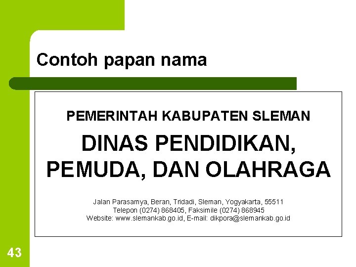 Contoh papan nama PEMERINTAH KABUPATEN SLEMAN DINAS PENDIDIKAN, PEMUDA, DAN OLAHRAGA Jalan Parasamya, Beran,