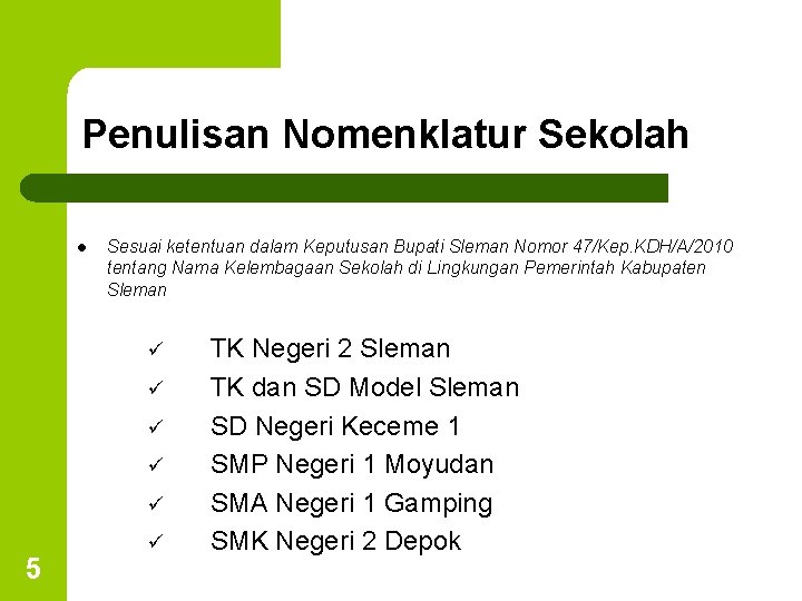 Penulisan Nomenklatur Sekolah l Sesuai ketentuan dalam Keputusan Bupati Sleman Nomor 47/Kep. KDH/A/2010 tentang